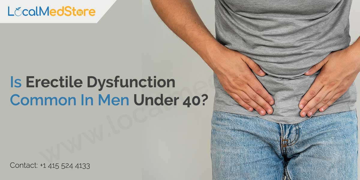 Is Erectile Dysfunction Common In Men Under 40?